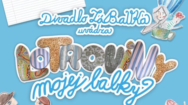 Lotroviny mojej babky/ divadlo Zábavka